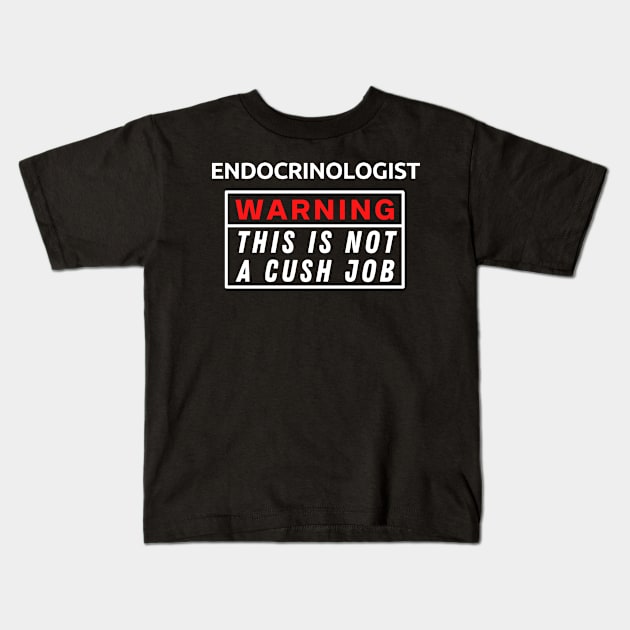 Endocrinologist Warning This Is Not A Cush Job Kids T-Shirt by Science Puns